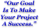 Our Goal Is To Make Your Project A Success